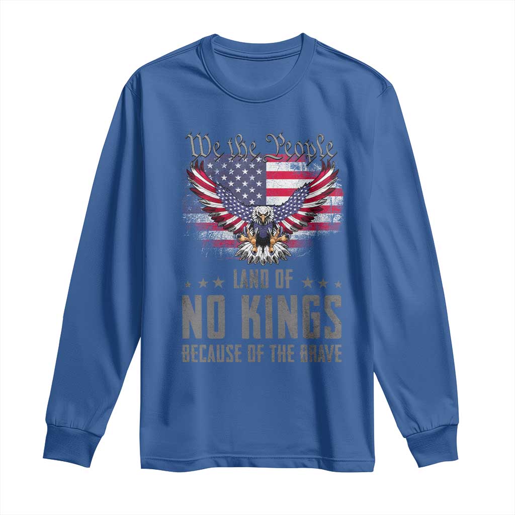 America Land of No Kings Long Sleeve Shirt Because of the Brave We The People Patriotic Eagle TS02 Royal Blue Print Your Wear