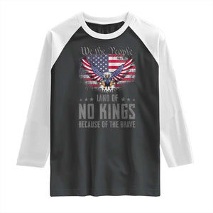 America Land of No Kings Raglan Shirt Because of the Brave We The People Patriotic Eagle TS02 Black White Print Your Wear