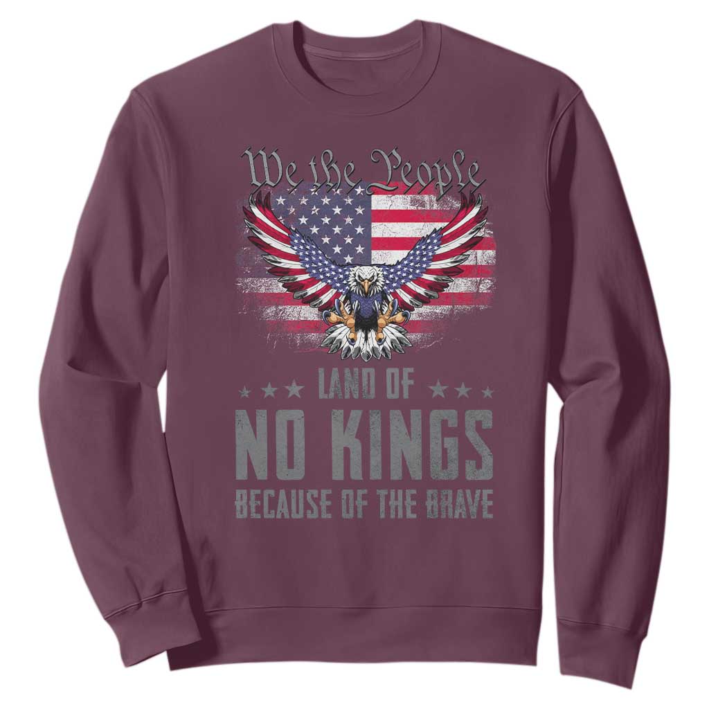 America Land of No Kings Sweatshirt Because of the Brave We The People Patriotic Eagle TS02 Maroon Print Your Wear