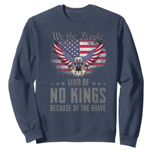 America Land of No Kings Sweatshirt Because of the Brave We The People Patriotic Eagle TS02 Navy Print Your Wear