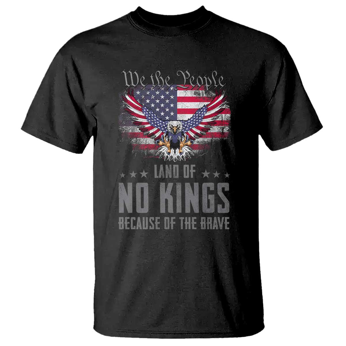 America Land of No Kings T Shirt Because of the Brave We The People Patriotic Eagle TS02 Black Print Your Wear