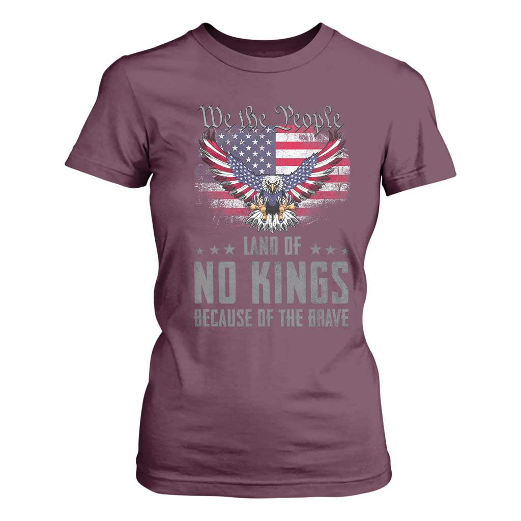 America Land of No Kings T Shirt For Women Because of the Brave We The People Patriotic Eagle TS02 Maroon Print Your Wear