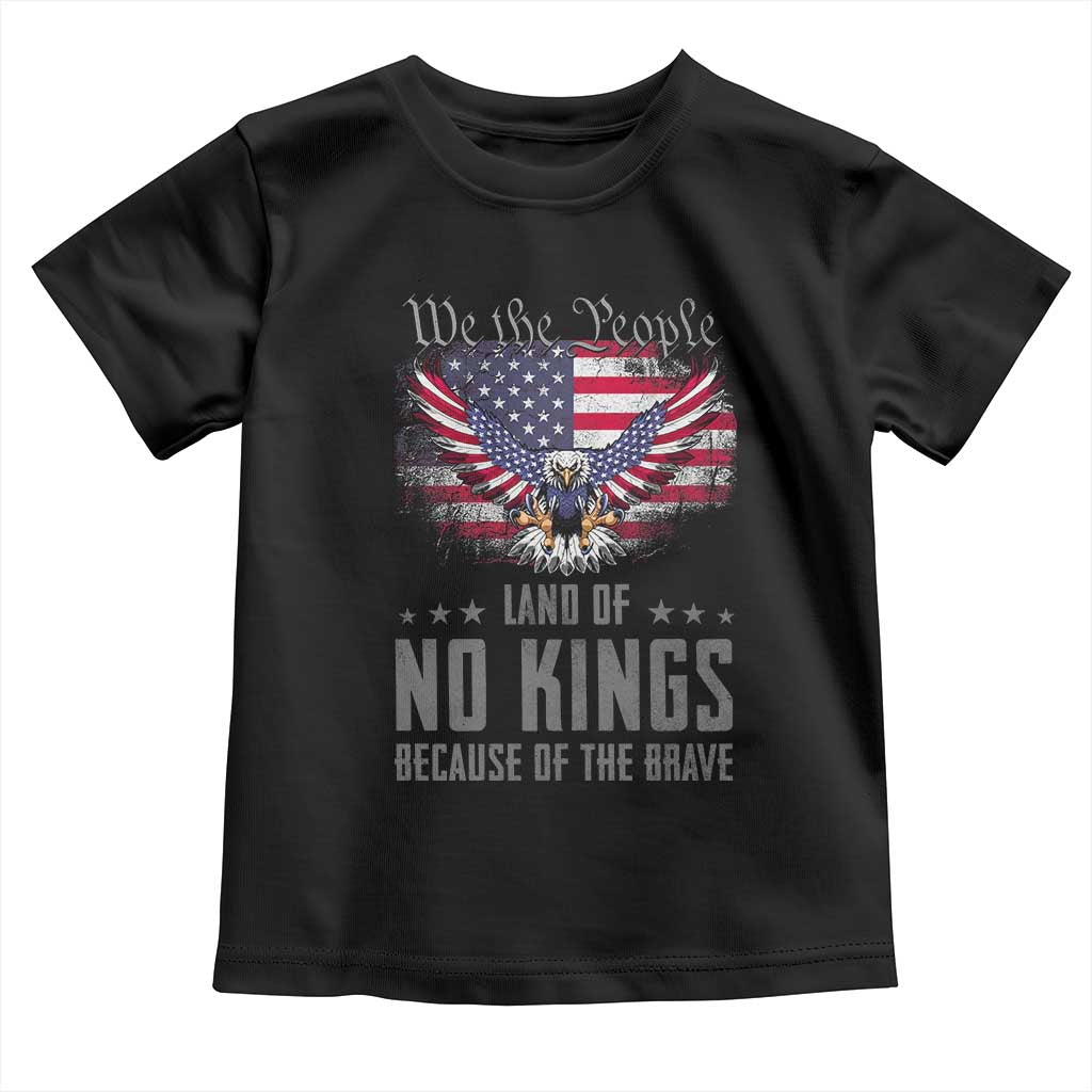 America Land of No Kings Toddler T Shirt Because of the Brave We The People Patriotic Eagle TS02 Black Print Your Wear