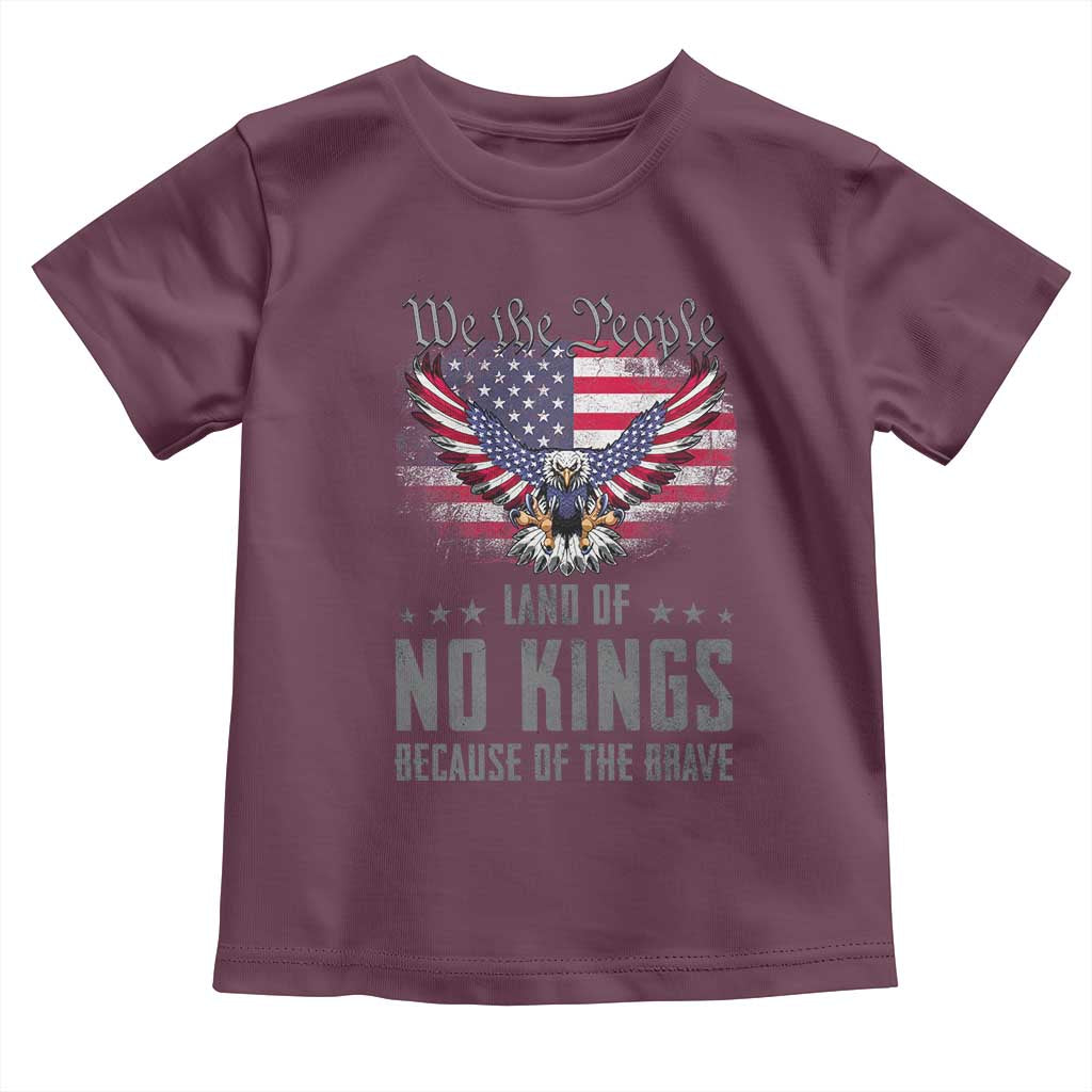 America Land of No Kings Toddler T Shirt Because of the Brave We The People Patriotic Eagle TS02 Maroon Print Your Wear