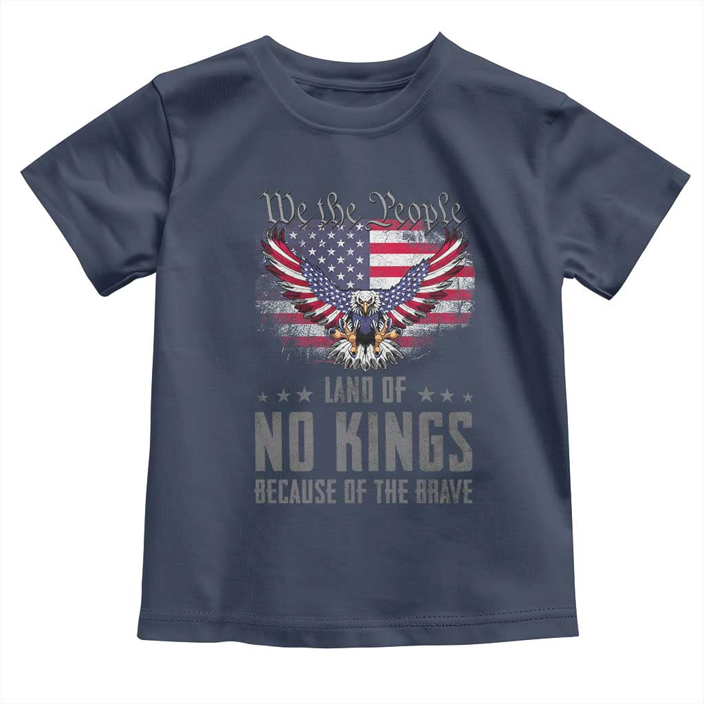 America Land of No Kings Toddler T Shirt Because of the Brave We The People Patriotic Eagle TS02 Navy Print Your Wear