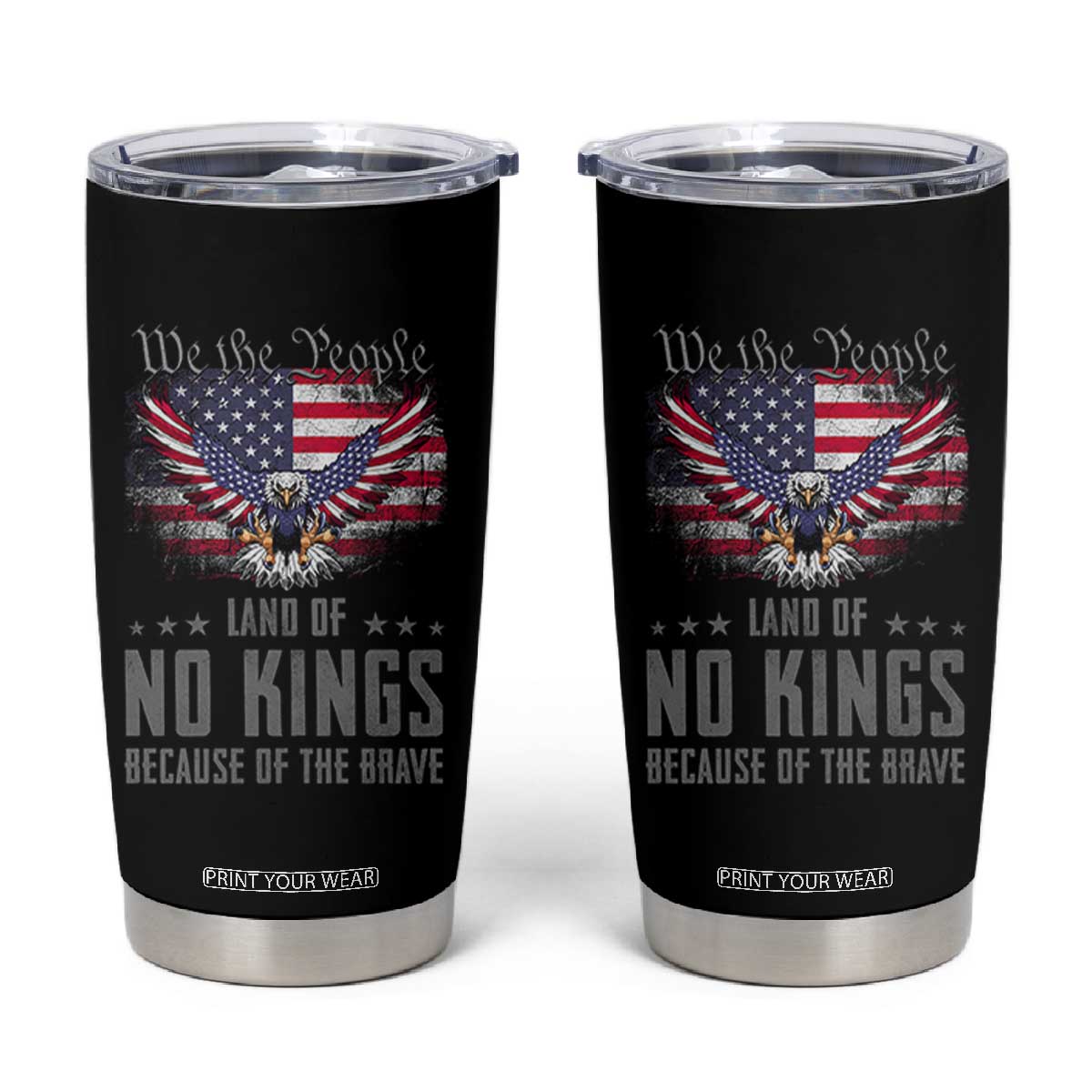 America Land of No Kings Tumbler Cup Because of the Brave We The People Patriotic Eagle TS02 Black Print Your Wear