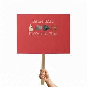 Same Shit Different Hat Protest Sign - Print Your Wear
