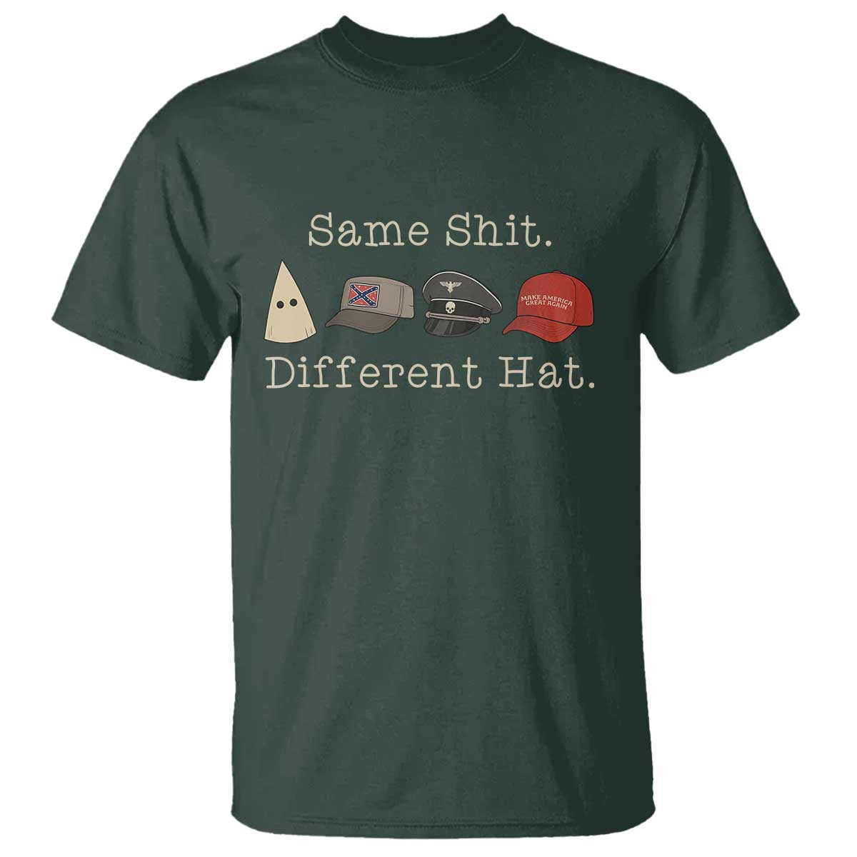 Same Shit Different Hat T Shirt TS02 Dark Forest Green Print Your Wear