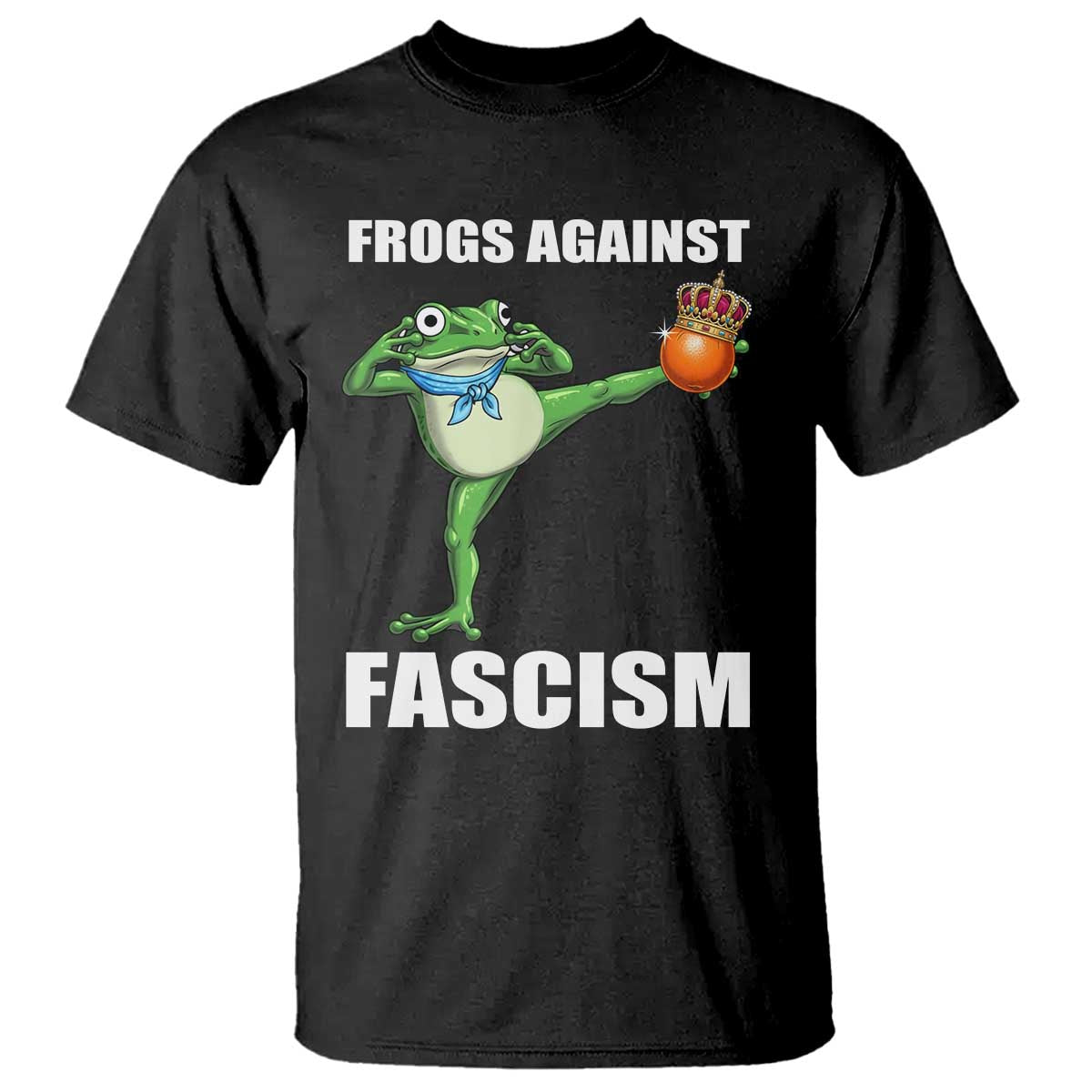 Frogs Against Fascism T Shirt No Fascist No Kings Funny Portland Frog Protest TS02 Black Print Your Wear