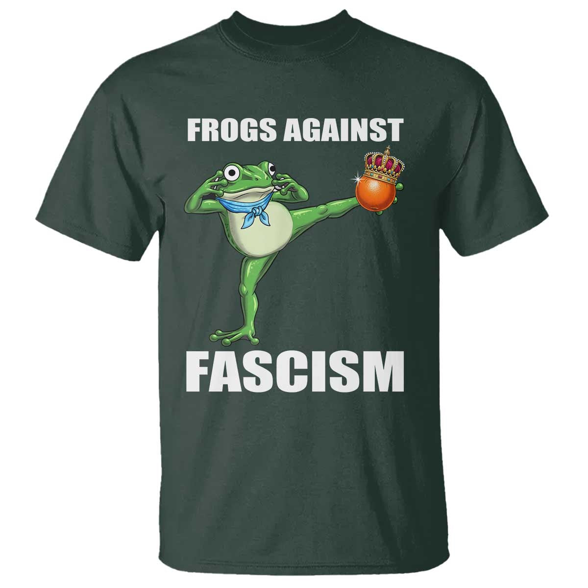 Frogs Against Fascism T Shirt No Fascist No Kings Funny Portland Frog Protest TS02 Dark Forest Green Print Your Wear