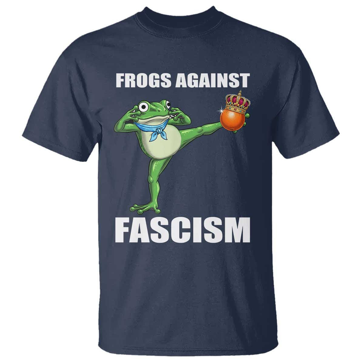 Frogs Against Fascism T Shirt No Fascist No Kings Funny Portland Frog Protest TS02 Navy Print Your Wear