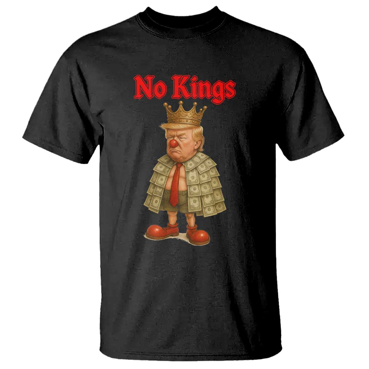 No Kings Trump T Shirt Satirical Clown Ruler Political Satire TS02 Black Print Your Wear