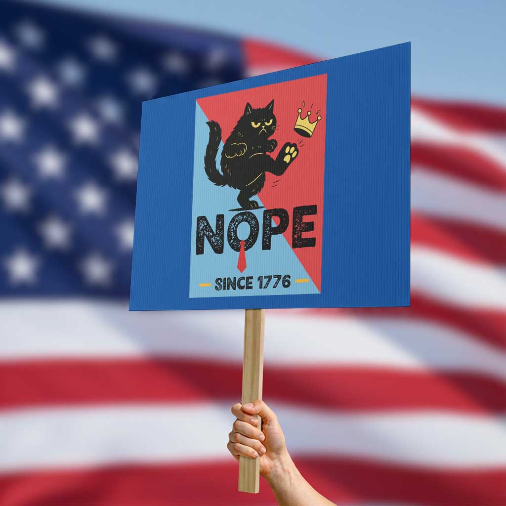 Nope Since 1776 Sarcastic Black Cat Protest Sign Funny No Kings In America Patriotic Protest TS02 Horizontal 18