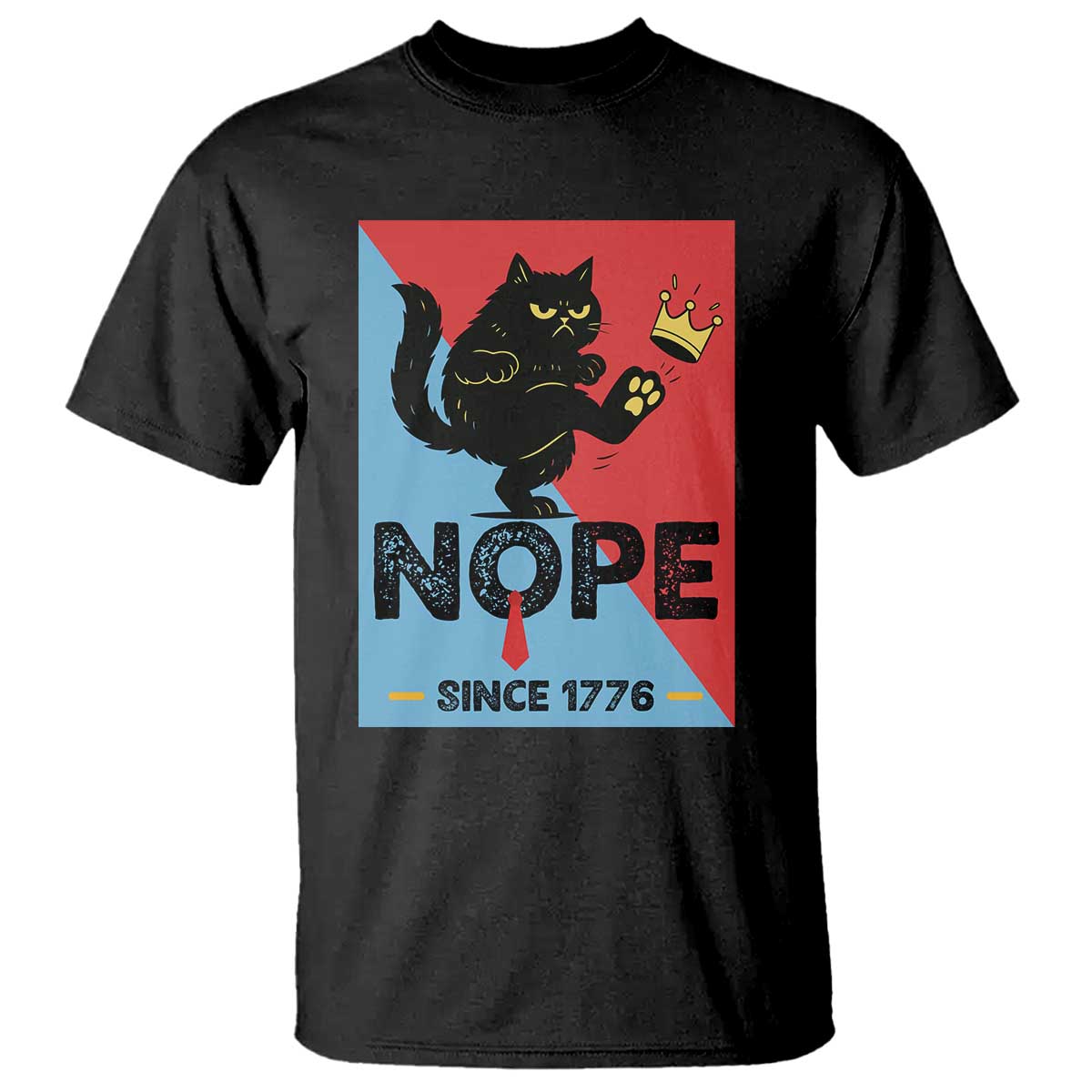 Nope Since 1776 Sarcastic Black Cat T Shirt Funny No Kings In America Patriotic Protest TS02 Black Print Your Wear