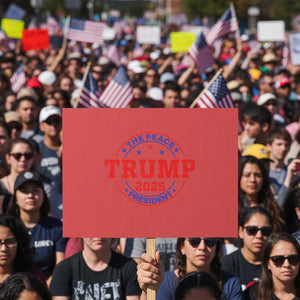 Trump 2025 The Peace President Protest Sign Patriotic Campaign Gift for Supporters - Print Your Wear