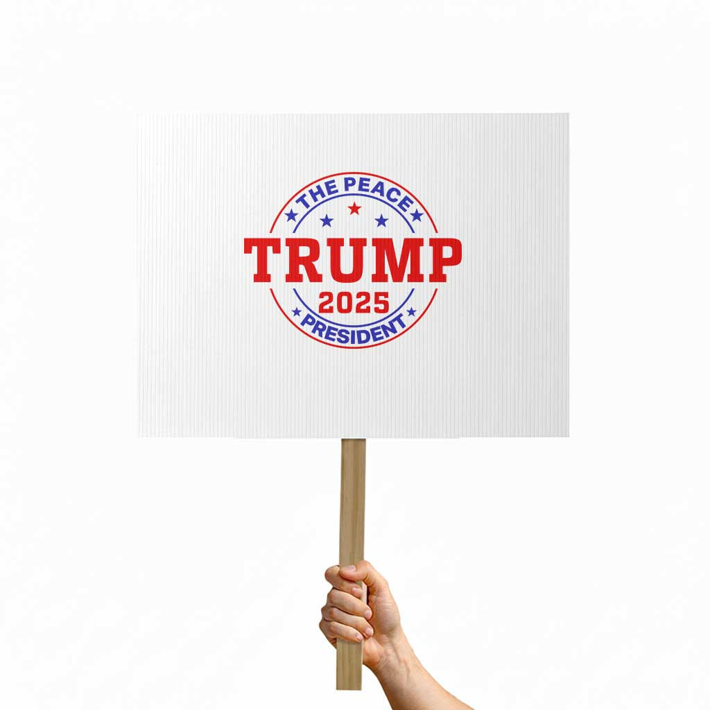 Trump 2025 The Peace President Protest Sign Patriotic Campaign Gift for Supporters TS02 Horizontal 18" x 24" White Print Your Wear