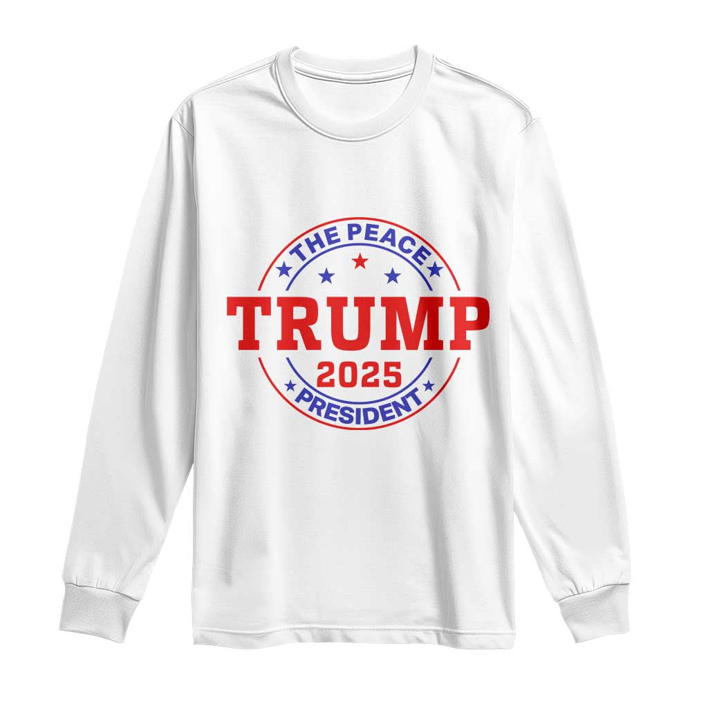 Trump 2025 The Peace President Long Sleeve Shirt Patriotic Campaign Gift for Supporters TS02 White Print Your Wear