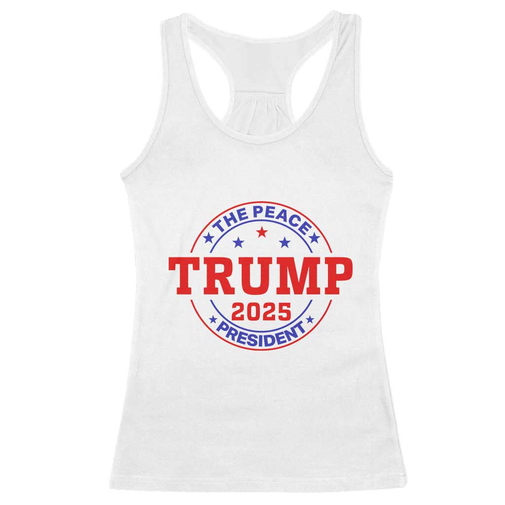 Trump 2025 The Peace President Racerback Tank Top Patriotic Campaign Gift for Supporters TS02 White Print Your Wear
