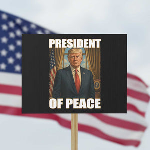 Trump President of Peace Patriotic Protest Sign Political Statement Gift for Conservatives Supporters - Print Your Wear