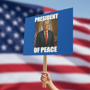 Trump President of Peace Patriotic Protest Sign Political Statement Gift for Conservatives Supporters - Print Your Wear
