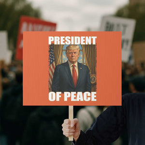 Trump President of Peace Patriotic Protest Sign Political Statement Gift for Conservatives Supporters - Print Your Wear