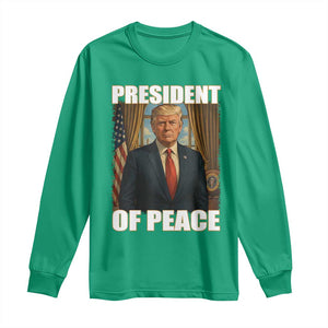 Trump President of Peace Patriotic Long Sleeve Shirt Political Statement Gift for Conservatives Supporters TS02 Irish Green Print Your Wear