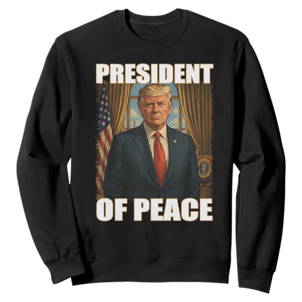 Trump President of Peace Patriotic Sweatshirt Political Statement Gift for Conservatives Supporters TS02 Black Print Your Wear