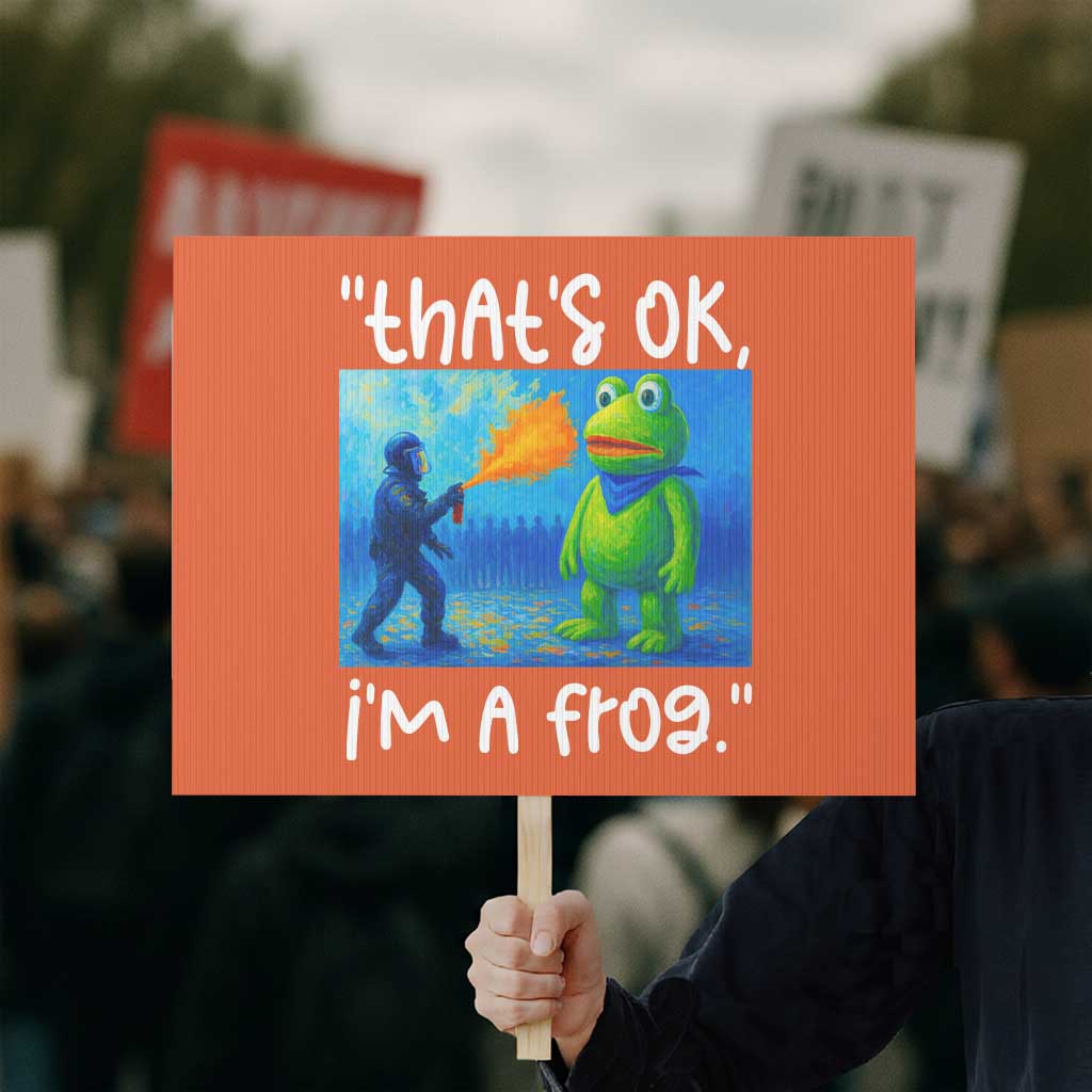 Funny Portland Frog Protest Protest Sign Thats OK Im A Frog Pepper Spray TS02 Horizontal 18