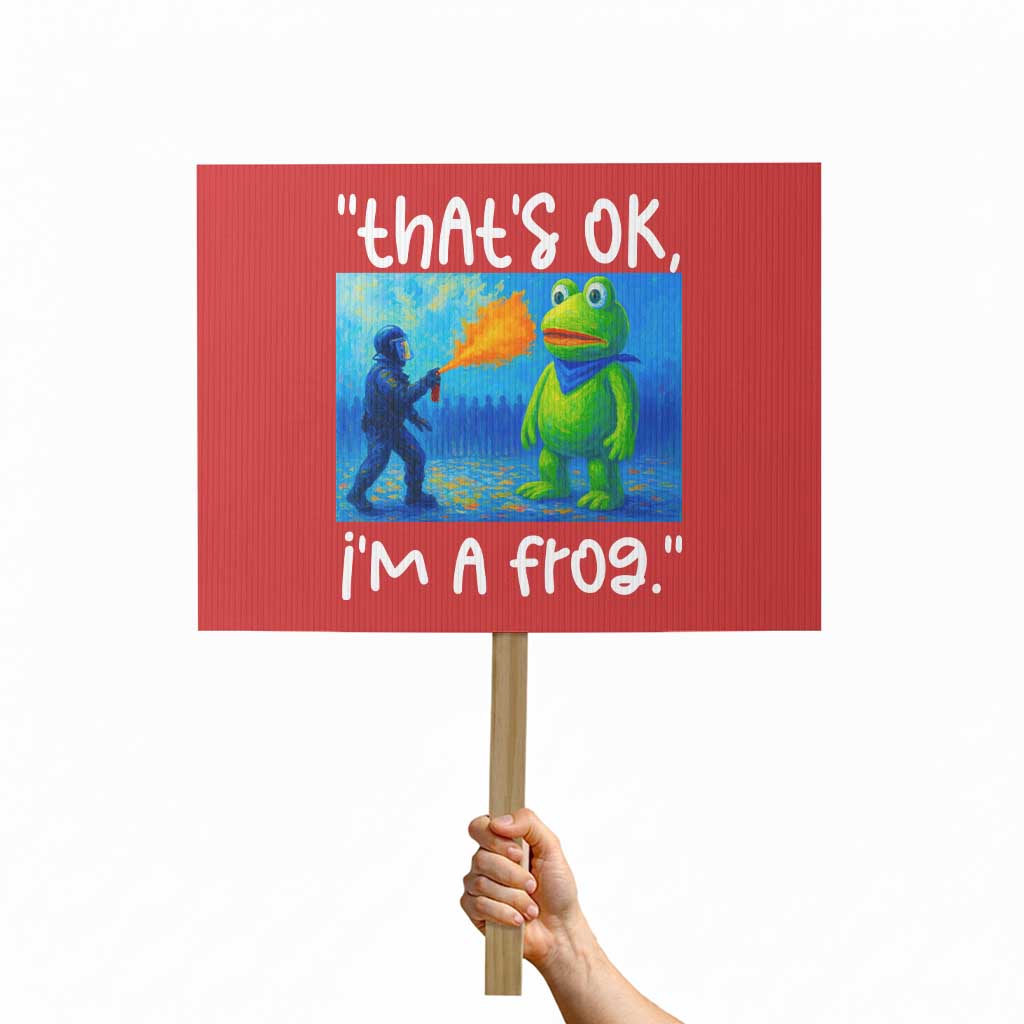 Funny Portland Frog Protest Protest Sign Thats OK Im A Frog Pepper Spray TS02 Horizontal 18" × 24" Red Print Your Wear