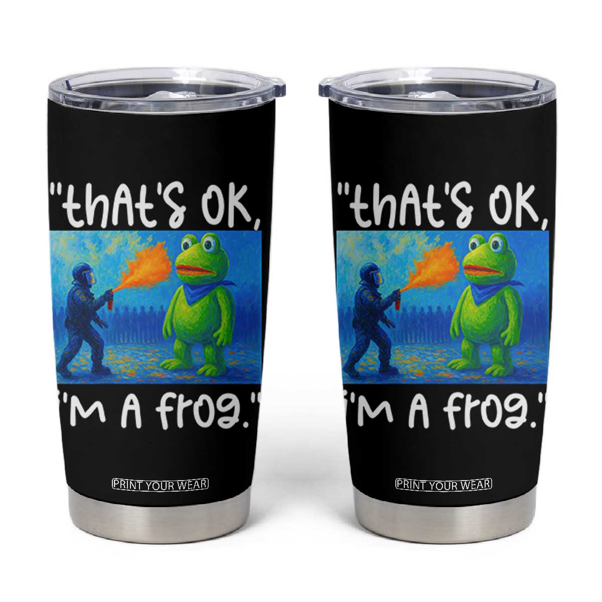 Funny Portland Frog Protest Tumbler Cup Thats OK Im A Frog Pepper Spray TS02 Black Print Your Wear