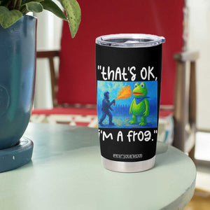 Funny Portland Frog Protest Tumbler Cup Thats OK Im A Frog Pepper Spray TS02 Print Your Wear