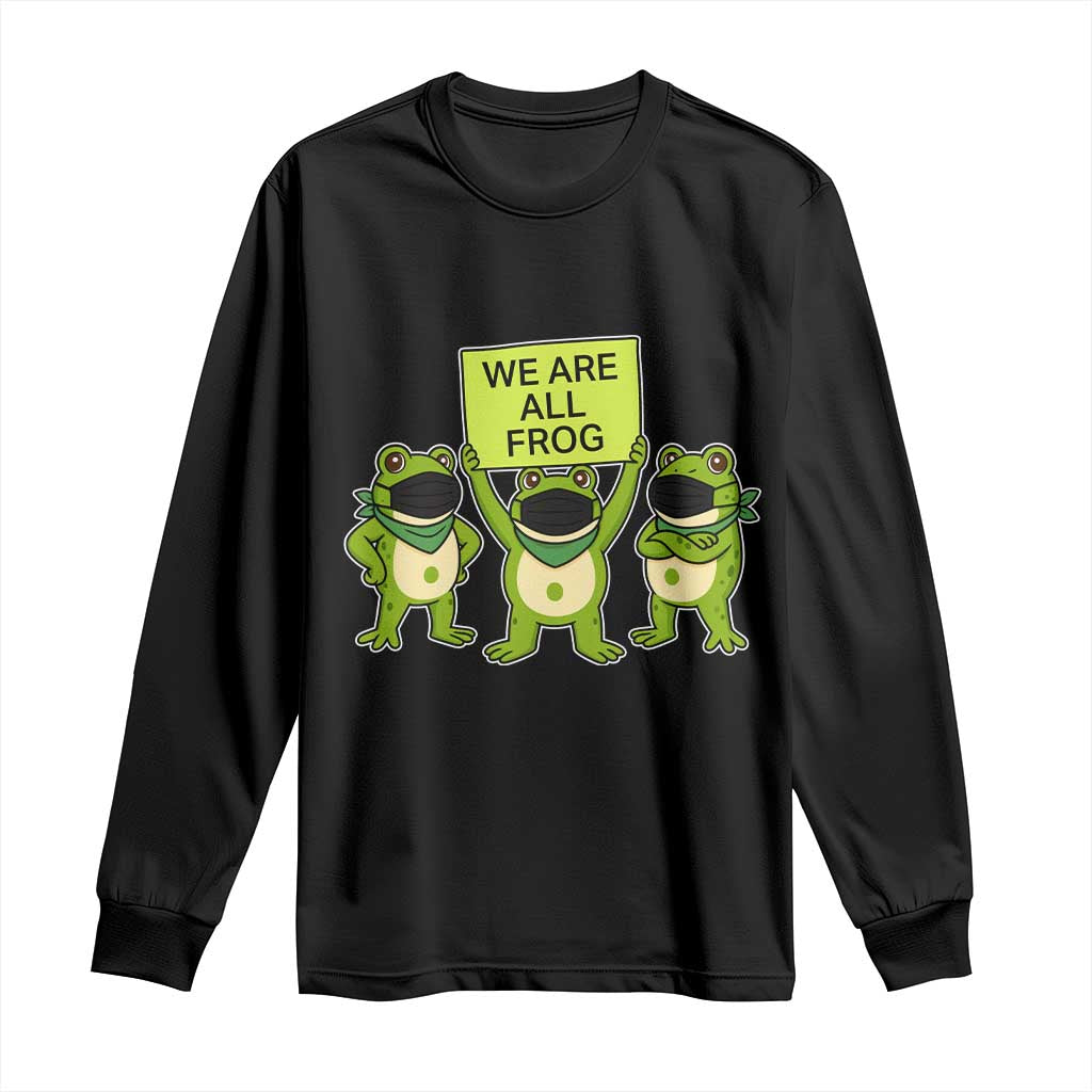 We Are All Frog Long Sleeve Shirt Frogs Protest Together Strong TS02 Black Print Your Wear