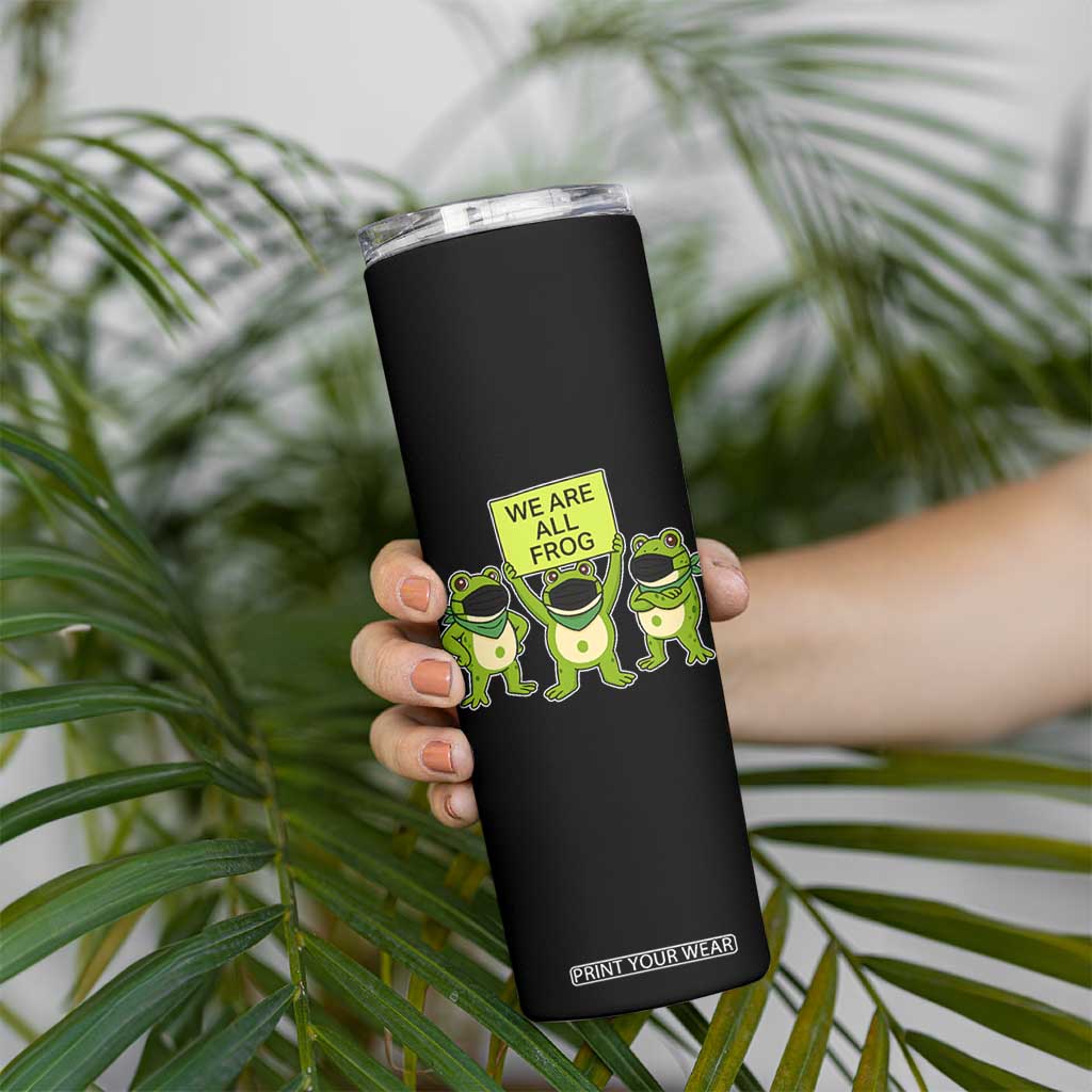 We Are All Frog Skinny Tumbler Frogs Protest Together Strong TS02 Print Your Wear