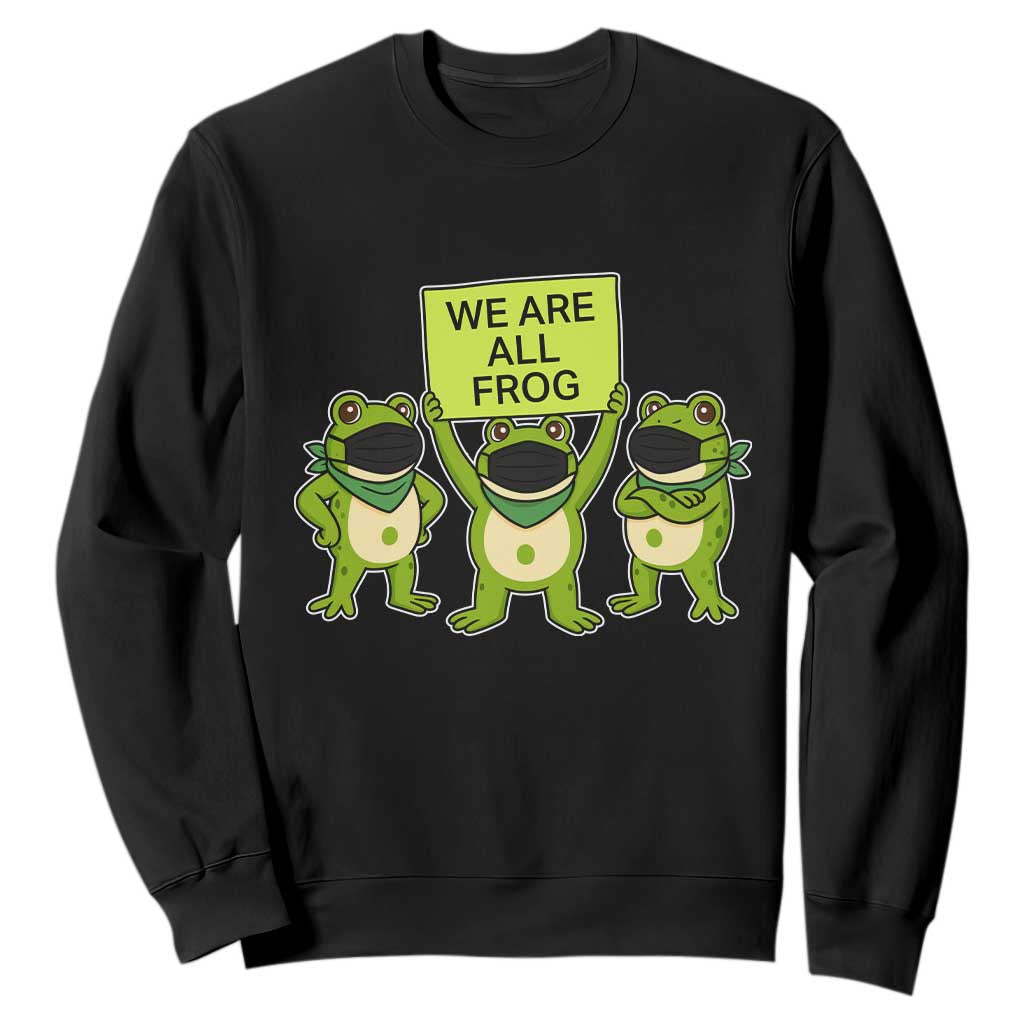 We Are All Frog Sweatshirt Frogs Protest Together Strong TS02 Black Print Your Wear
