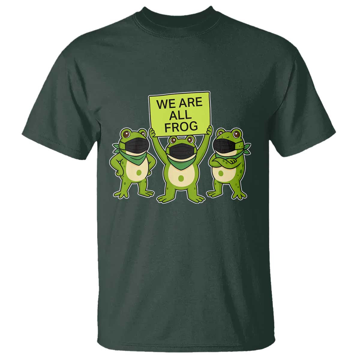 We Are All Frog T Shirt Frogs Protest Together Strong TS02 Dark Forest Green Print Your Wear