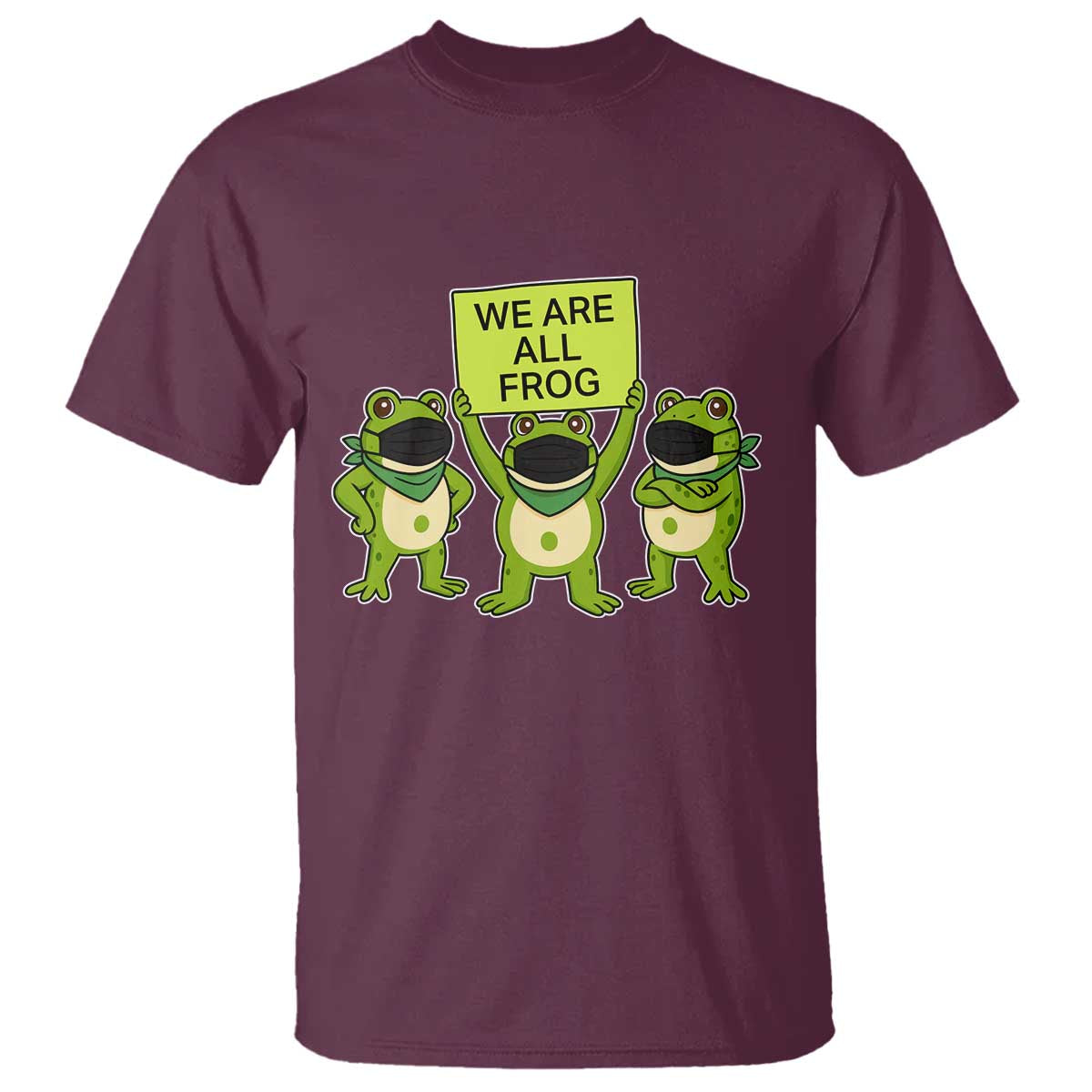 We Are All Frog T Shirt Frogs Protest Together Strong TS02 Maroon Print Your Wear