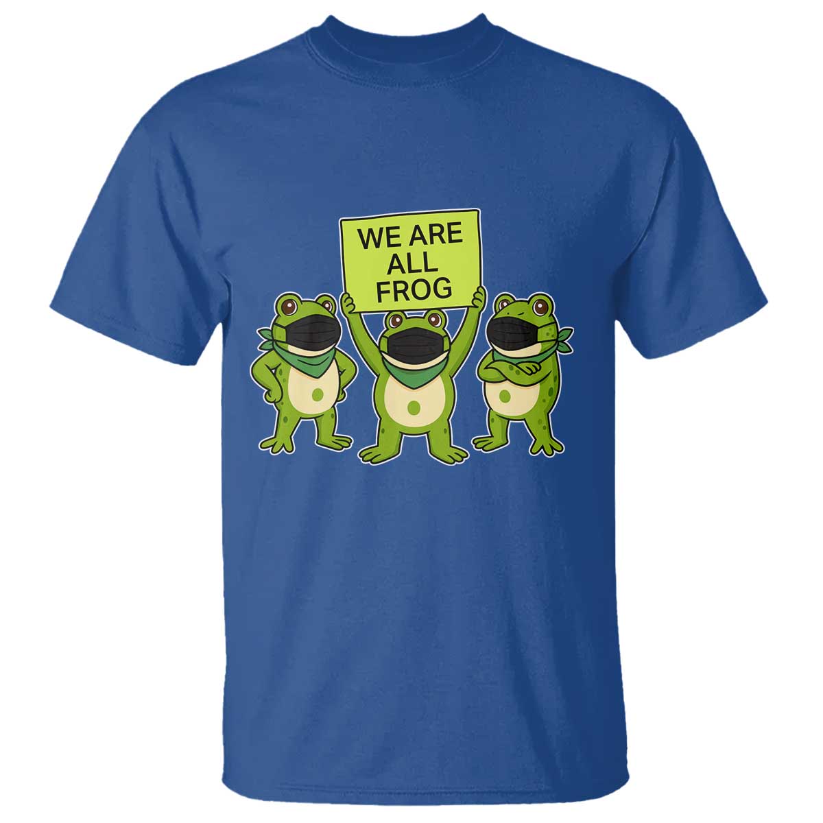 We Are All Frog T Shirt Frogs Protest Together Strong TS02 Royal Blue Print Your Wear