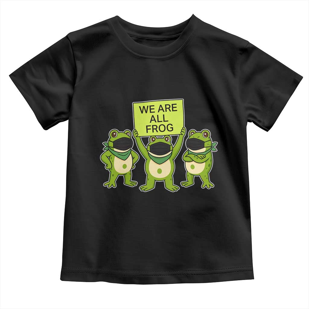 We Are All Frog Toddler T Shirt Frogs Protest Together Strong TS02 Black Print Your Wear