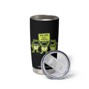 We Are All Frog Tumbler Cup Frogs Protest Together Strong TS02 Print Your Wear