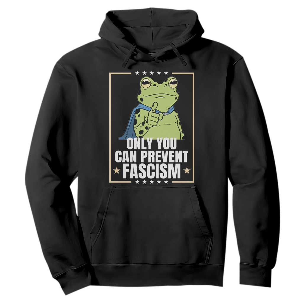 Only You Can Prevent Fascism Patriotic Frog Hoodie Resist Protest Poster TS02 Black Print Your Wear