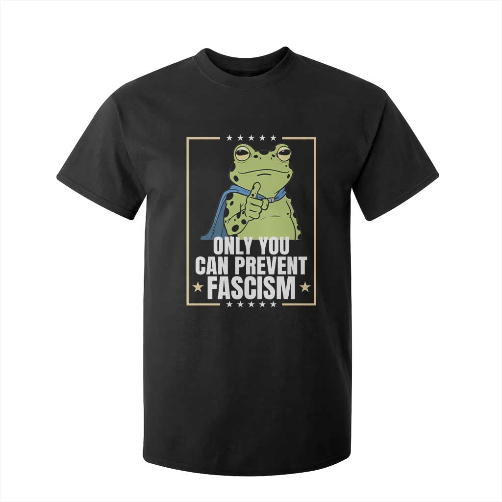 Only You Can Prevent Fascism Patriotic Frog T Shirt For Kid Resist Protest Poster TS02 Black Print Your Wear