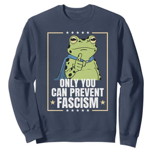 Only You Can Prevent Fascism Patriotic Frog Sweatshirt Resist Protest Poster TS02 Navy Print Your Wear