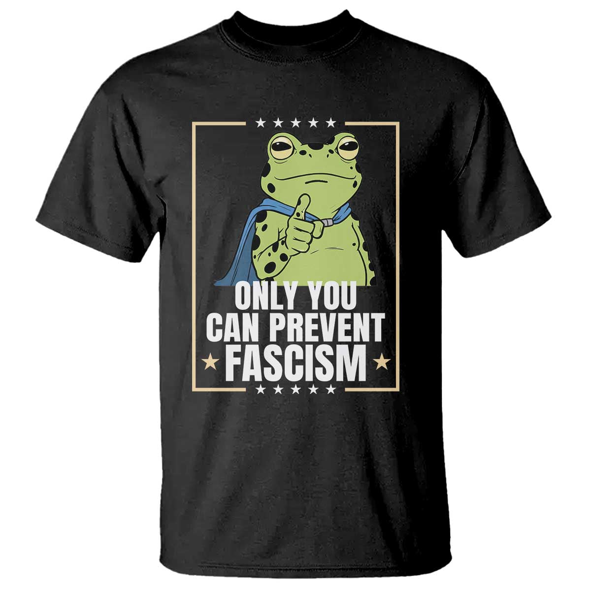 Only You Can Prevent Fascism Patriotic Frog T Shirt Resist Protest Poster TS02 Black Print Your Wear