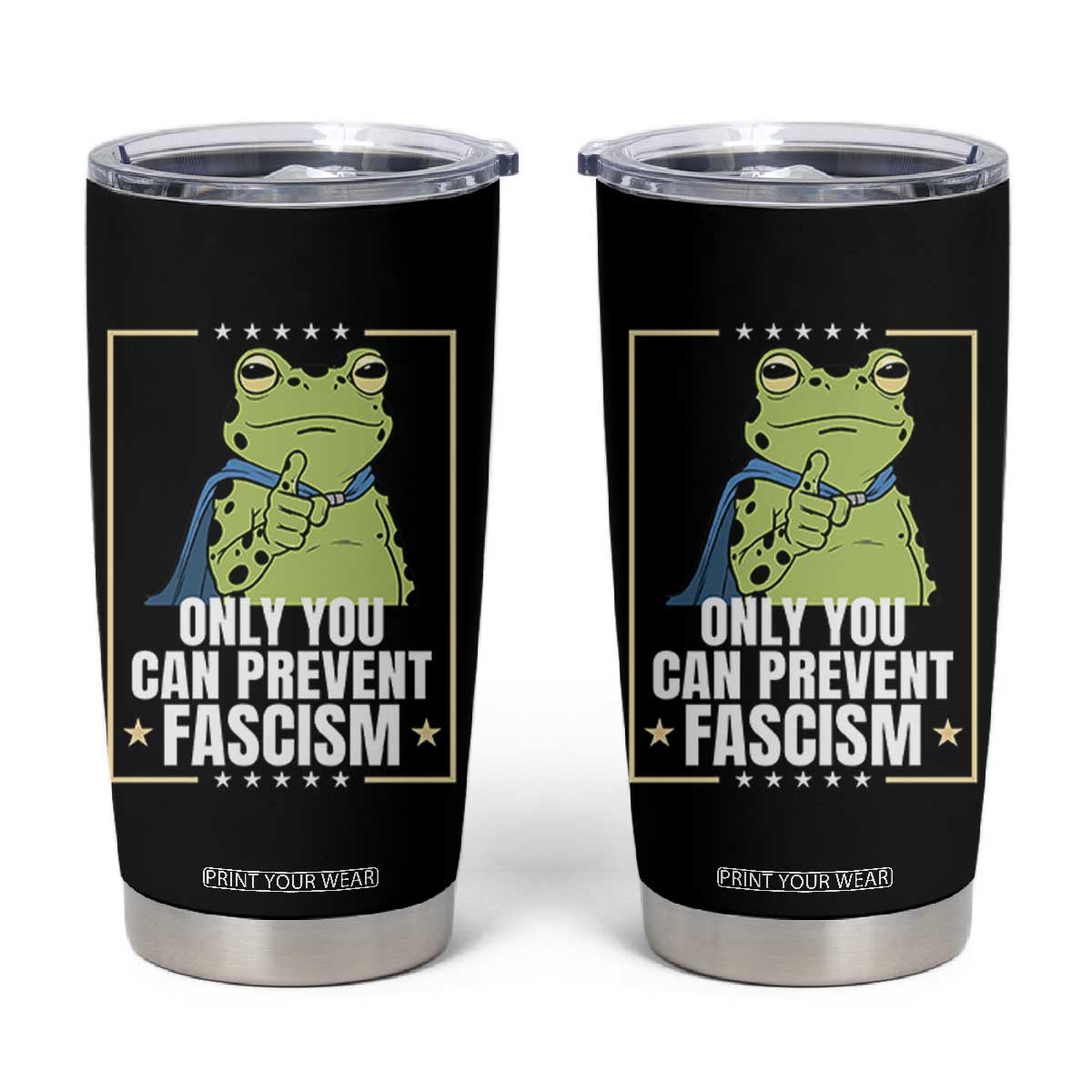 Only You Can Prevent Fascism Patriotic Frog Tumbler Cup Resist Protest Poster TS02 Black Print Your Wear