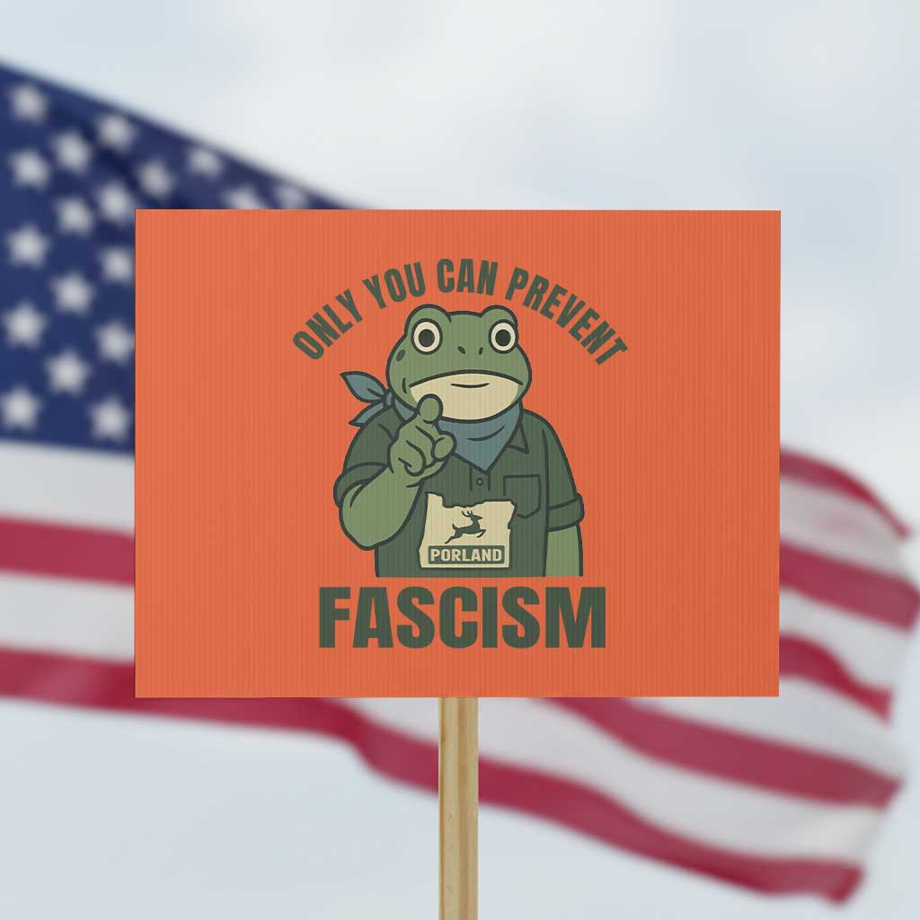 Only You Can Prevent Fascism Portland Frog Protest Sign Resist Protest Forest Ranger TS02 Horizontal 18