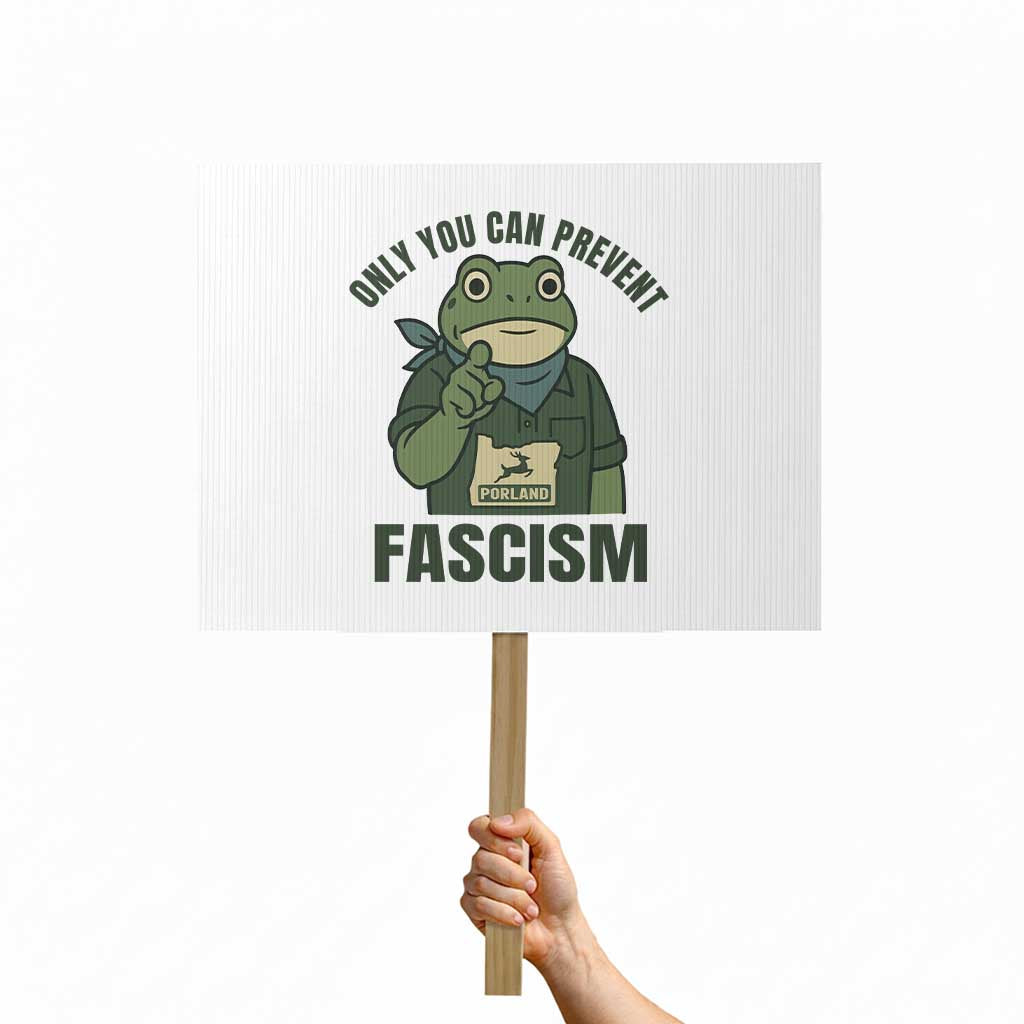 Only You Can Prevent Fascism Portland Frog Protest Sign Resist Protest Forest Ranger TS02 Horizontal 18" × 24" White Print Your Wear