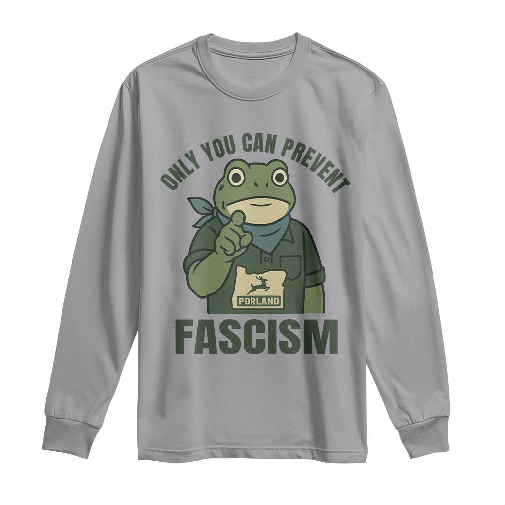 Only You Can Prevent Fascism Portland Frog Long Sleeve Shirt Resist Protest Forest Ranger TS02 Sport Gray Print Your Wear