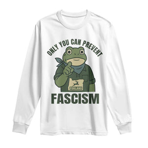 Only You Can Prevent Fascism Portland Frog Long Sleeve Shirt Resist Protest Forest Ranger TS02 White Print Your Wear