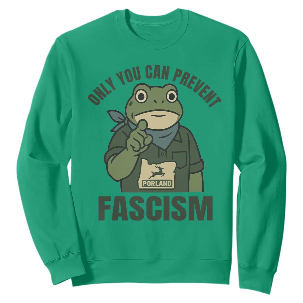 Only You Can Prevent Fascism Portland Frog Sweatshirt Resist Protest Forest Ranger TS02 Irish Green Print Your Wear
