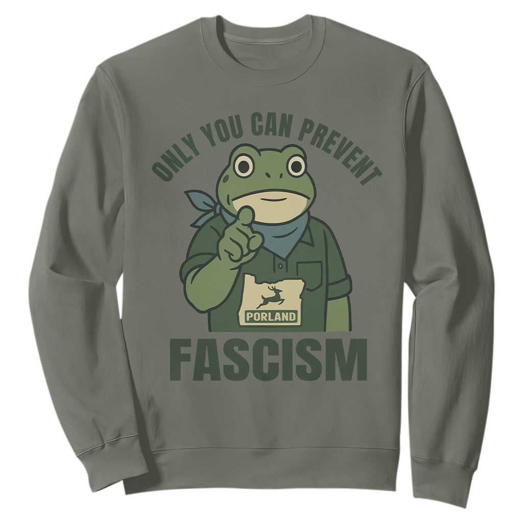 Only You Can Prevent Fascism Portland Frog Sweatshirt Resist Protest Forest Ranger TS02 Military Green Print Your Wear